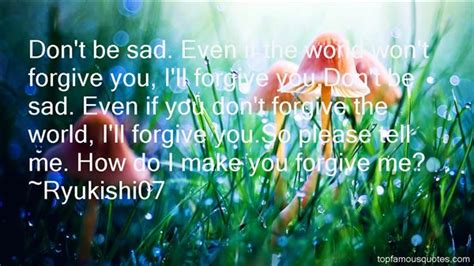Then these please forgive me quotes are just what you need to start with on your way to getting back together. Please Forgive Me Quotes: best 35 famous quotes about ...
