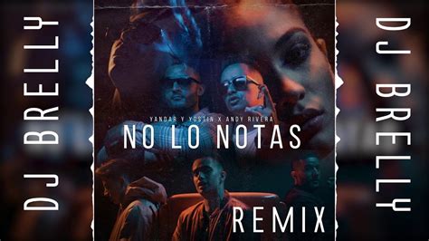 Yandar And Yostin Ft Andy Rivera No Lo Notas Electro Remix Dj Brelly