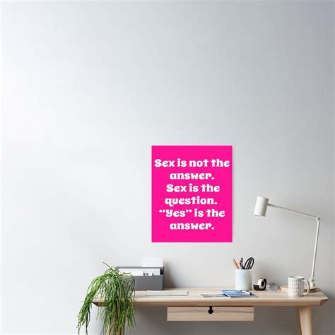 Sex Is Not The Answer Sex Is The Question Poster By Fantasticdesign Redbubble