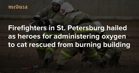 Firefighters In St Petersburg Hailed As Heroes For Administering