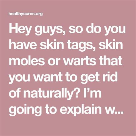 Hey Guys So Do You Have Skin Tags Skin Moles Or Warts That You Want To