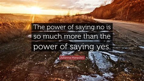 Julianna Margulies Quote The Power Of Saying No Is So Much More Than