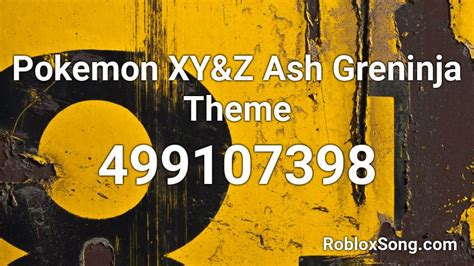 Pokemon Xyandz Ash Greninja Theme Roblox Id Roblox Music Codes