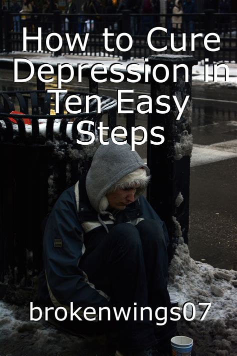 How To Cure Depression In Ten Easy Steps Article By Brokenwings07