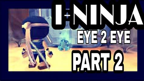 I Ninja Walkthrough Part 2 Eye 2 Eye Youtube