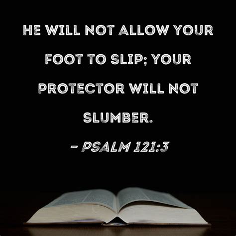 Psalm 1213 He Will Not Allow Your Foot To Slip Your Protector Will