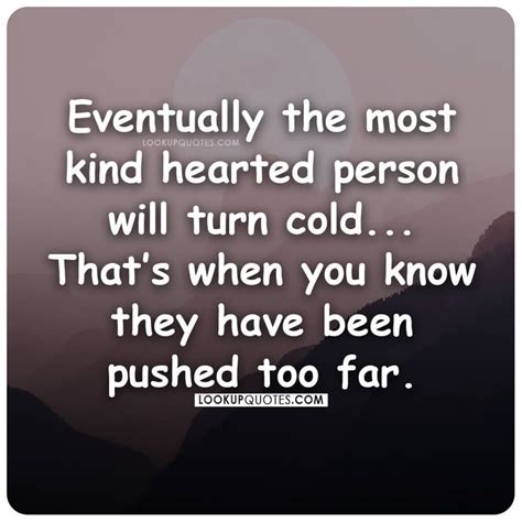 Eventually The Most Kind Hearted Person Will Turn Cold Coldhearted