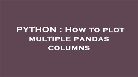 Python How To Plot Multiple Pandas Columns Youtube