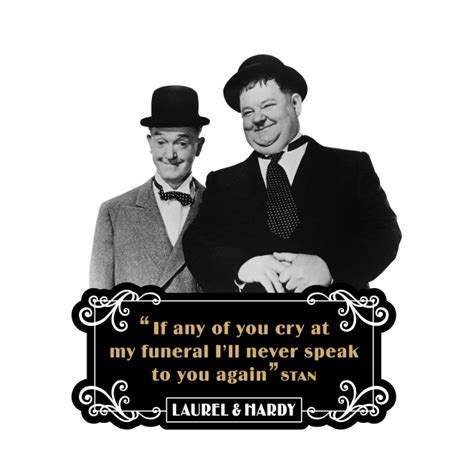 With steve coogan, john c. Laurel & Hardy Quotes: 'If Any Of You Cry At My Funeral, I'll Never Speak To You Again' - Laurel ...