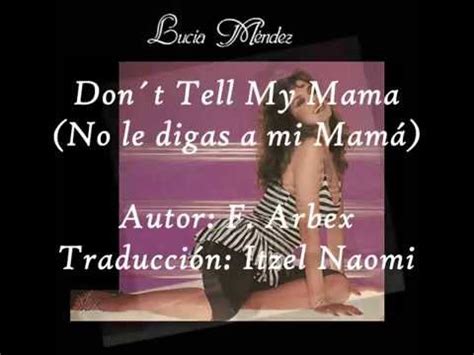 Doesn't even have an inkling. Lucía Mendez - Don´t Tell My Mama (Traducción) - YouTube
