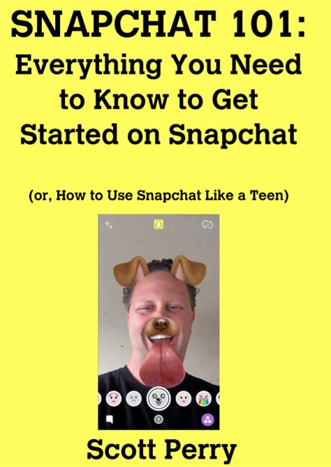 snapchat 101 everything you need to know to get started on snapchat by scott perry booklife