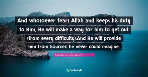 And Whosoever Fears Allah And Keeps His Duty To Him He Will Make A Wa