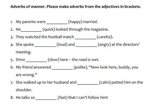 Adverbs of manner should always come immediately after verbs which have no object (intransitive verbs). Adverbs Of Manner