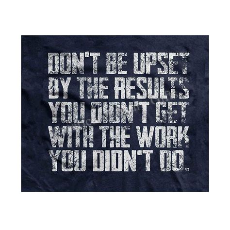 Amazon.com: "Don't Be Upset By The Results You Didn't Get With Work You