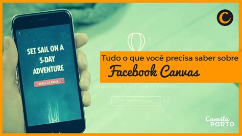 Tudo o que você precisa saber sobre o Facebook Canvas Camila Porto