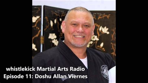 Whistlekick Martial Arts Radio Podcast 11 Doshu Allan Viernes Youtube