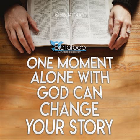 One Moment Alone With God Can Change Your Story Christian Pictures