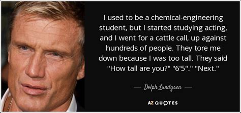 Dolph Lundgren Quote I Used To Be A Chemical Engineering Student But