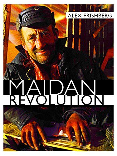 Maidan Revolution By Alex Frishberg Goodreads