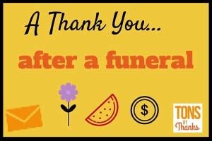 Thank you so much for thinking of us. Examples of thank you notes after funeral