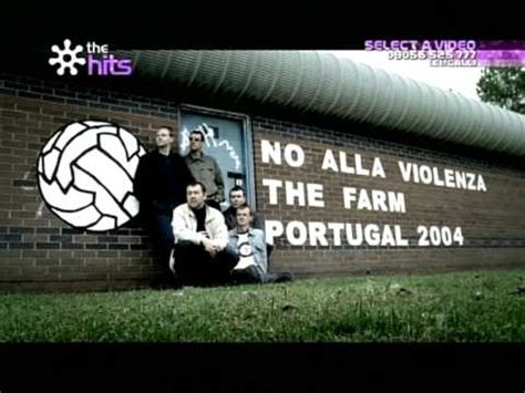 Remember boy that your forefather's died lost in millions for a country's pride never mention the trenches of belgium when they the boys had their say, they said no (all together now) stop the slaughter, let's go home let's go, let's go (all together now) let's go (all together. The Farm All Together Now 2004 - YouTube