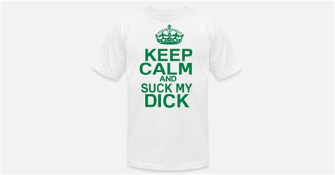 Keep Calm And Suck My Dick Mens Jersey T Shirt Spreadshirt