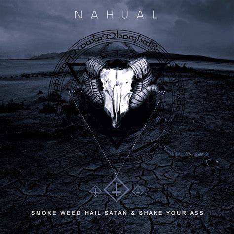 Smoke Weed Hail Satan And Shake Your Ass Album By Nahual Spotify
