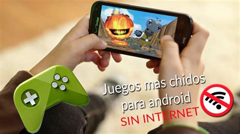 Juegos Mas Chidos Para Android Sin Internet Youtube