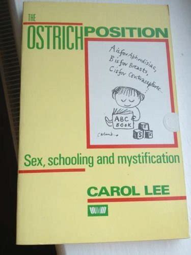 The Ostrich Position Sex Schooling And Mystification By Carol Lee Goodreads