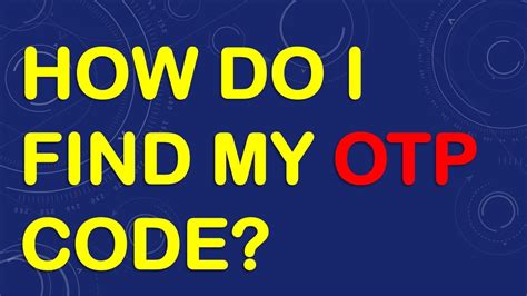 How Do I Find My Otp Code Youtube