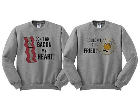 Grey Crewneck Dont Go Bacon My Heart I Couldnt If I Fried Couples