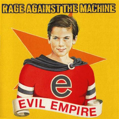 Evil Empire Rage Against The Machine Famous Album