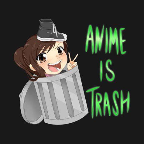 Anime Is Trash By Spookypandagirl Shoe0nhead T Shirt Teepublic