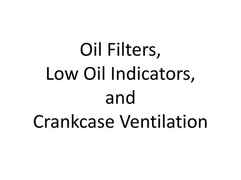 Ppt Oil Filters Low O Il Indicators And Crankcase V Entilation