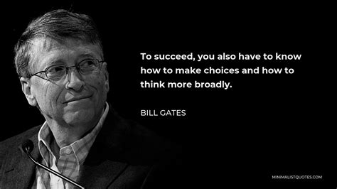 Bill Gates Quote To Succeed You Also Have To Know How To Make Choices