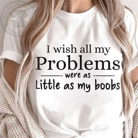 I Wish All My Problems Were As Little As My Boobs Shirt Hoodie Sweatshirt Fridaystuff