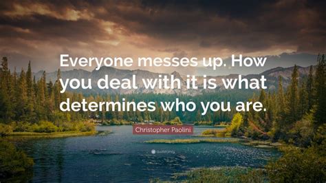 Christopher Paolini Quote “everyone Messes Up How You Deal With It Is