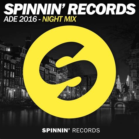 Stream Spinnin Records Ade 2016 Night Mix By Spinnin Records