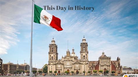 This Day In History September From Mexico Independence Day To