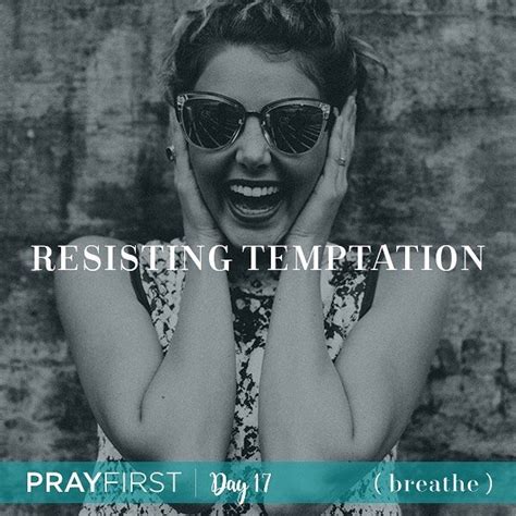 Pray First Day 17 Resisting Temptation There Is No Temptation In Your
