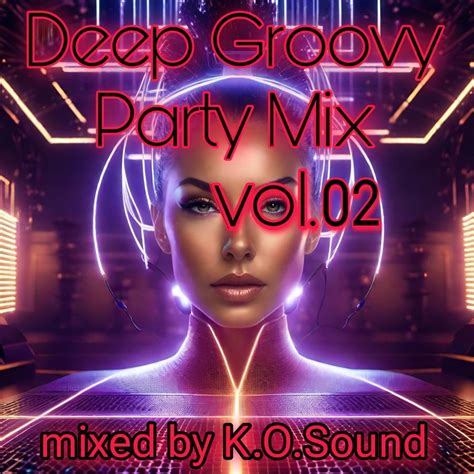 Deep Groovy Party Mix Vol02 By Kosound Karmasoffspring Serato Dj Playlists