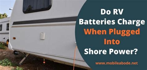 Do Rv Batteries Charge When Plugged Into Shore Power