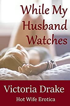 While My Husband Watches A Hot Wife Story Ebook Drake Victoria