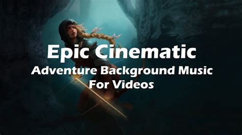 Epic Cinematic Dramatic Adventure Trailer Music For Videos Youtube