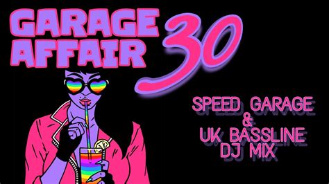 GARAGE AFFAIR 30 UK BASSLINE SPEED GARAGE UK BASS Dj Mix 2022 YouTube