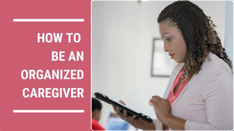 Tips For Becoming An Organized Caregiver Meetcaregivers