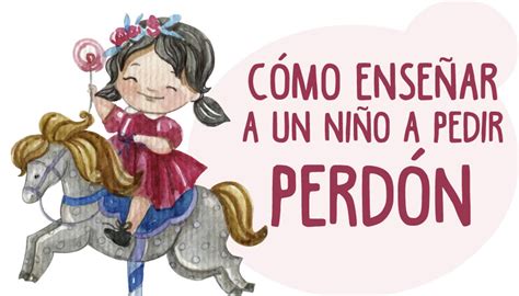 Cómo Enseñar A Un Niño A Pedir PerdÓn Métodos A Seguir