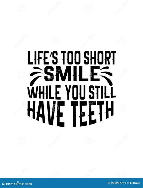 Life S Too Short Smile While You Still Have Teeth Hand Drawn