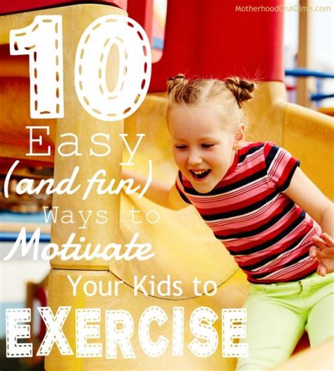 Ten Easy And Fun Ways To Motivate Your Child To Exercise Kids
