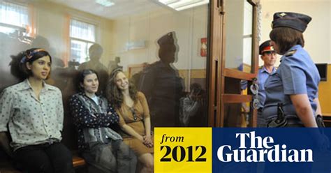 Pussy Riot Trial Worse Than Soviet Era Russia The Guardian